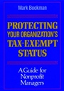 Protecting Your Organizations Tax–Exempt Status: A Guide for Nonprofit Managers - ISBN 9781555424329