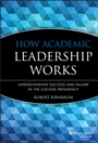 How Academic Leadership Works: Understanding Success and Failure in the College Presidency - ISBN 9781555424664