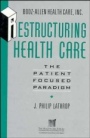 Restructuring Health Care: The Patient–Focused Paradigm - ISBN 9781555425944