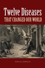 Twelve Diseases that Changed Our World - ISBN 9781555814663