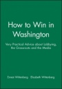 How to Win in Washington: Very Practical Advice about Lobbying, the Grassroots and the Media - ISBN 9781557860347