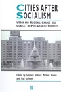 Cities After Socialism: Urban and Regional Change and Conflict in Post–Socialist Societies - ISBN 9781557861641