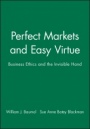 Perfect Markets and Easy Virtue: Business Ethics and the Invisible Hand - ISBN 9781557862488