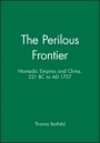 The Perilous Frontier: Nomadic Empires and China, 221 BC to AD 1757 - ISBN 9781557863249