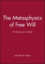 The Metasphysics of Free Will: An Essay on Control - ISBN 9781557868572
