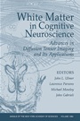 White Matter in Cognitive Neuroscience: Advances in Diffusion Tensor Imaging and Its Applications, Volume 1064 - ISBN 9781573315463