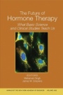 The Future of Hormone Therapy: What Basic Science and Clinical Studies Teach Us, Volume 1052 - ISBN 9781573315852