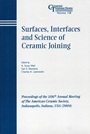 Surfaces, Interfaces and Science of Ceramic Joining: Proceedings of the 106th Annual Meeting of The American Ceramic Society, Indianapolis, Indiana, USA 2004 - ISBN 9781574981797