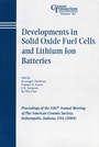 Developments in Solid Oxide Fuel Cells and Lithium Ion Batteries: Proceedings of the 106th Annual Meeting of The American Ceramic Society, Indianapolis, Indiana, USA 2004 - ISBN 9781574981827