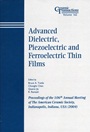 Advanced Dielectric, Piezoelectric and Ferroelectric Thin Films: Proceedings of the 106th Annual Meeting of The American Ceramic Society, Indianapolis, Indiana, USA 2004 - ISBN 9781574981834