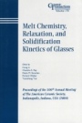 Melt Chemistry, Relaxation, and Solidification Kinetics of Glasses: Proceedings of the 106th Annual Meeting of The American Ceramic Society, Indianapolis, Indiana, USA 2004 - ISBN 9781574981919