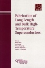 Fabrication of Long–Length and Bulk High–Temperature Superconductors - ISBN 9781574982046