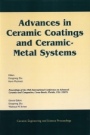Advances in Ceramic Coatings and Ceramic–Metal Systems: A Collection of Papers Presented at the 29th International Conference on Advanced Ceramics and Composites, Jan 23–28, 2005, Cocoa Beach, - ISBN 