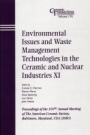 Environmental Issues and Waste Management Technologies in the Ceramic and Nuclear Industries XI: Proceedings of the 107th Annual Meeting of The American Ceramic Society, Baltimore, Maryland, USA 2005 