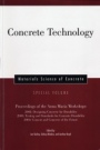 Concrete Technology: Proceedings of the Anna Maria Workshops 2002:Designing Concrete for Durability, 2003:Testing & Standards for Concrete Durability, 2004:Cement & Concrete of the Future, Materials -