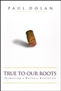 True to Our Roots: Fermenting a Business Revolution - ISBN 9781576601501