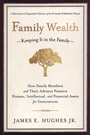 Family Wealth: Keeping It in the Family––How Family Members and Their Advisers Preserve Human, Intellectual, and Financial Assets for Generations - ISBN 9781576601518