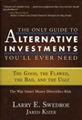 The Only Guide to Alternative Investments Youll Ever Need: The Good, the Flawed, the Bad, and the Ugly - ISBN 9781576603109