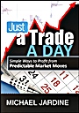Just a Trade a Day: Simple Ways to Profit from Predictable Market Moves - ISBN 9781592804429