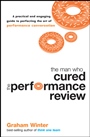 The Man Who Cured the Performance Review: A Practical and Engaging Guide to Perfecting the Art of Performance Conversation - ISBN 9781742169514