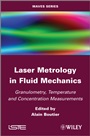 Laser Metrology in Fluid Mechanics: Granulometry, Temperature and Concentration Measurements - ISBN 9781848213982