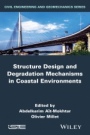 Structure Design and Degradation Mechanisms in Coastal Environments - ISBN 9781848217324