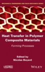 Heat Transfers in Polymer Composite Materials: Forming Processes - ISBN 9781848217614