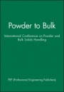 Powder to Bulk: International Conference on Powder and Bulk Solids Handling - ISBN 9781860582721