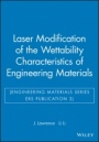 Laser Modification of the Wettability Characteristics of Engineering Materials (Engineering Materials Series ERS Publication 3) - ISBN 9781860582936