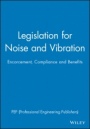Legislation for Noise and Vibration: Encorcement, Compliance and Benefits - ISBN 9781860583070