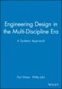 Engineering Design in the Multi–Discipline Era: A Systems Approach - ISBN 9781860583476