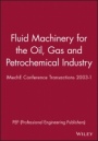 Fluid Machinery for the Oil, Gas and Petrochemical Industry: IMechE Conference Transactions 2003–1 - ISBN 9781860583841