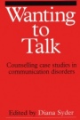 Wanting to Talk: Counselling Case Studies in Communication Disorders - ISBN 9781861560674