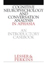 Cognitive Neuropsychology and and Conversion Analysis in Aphasia – An Introductory Casebook - ISBN 9781861560681