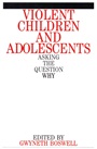 Violent Children and Adolescents: Asking the Question Why? - ISBN 9781861561251