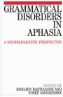 Grammatical Disorders in Aphasia: A Neuro–Linguistic Perspective - ISBN 9781861561350