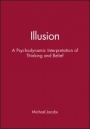 Illusion: A Psychodynamic Interpretation of Thinking and Belief - ISBN 9781861562098
