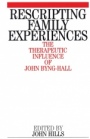 Rescripting Family Expereince: The Therapeutic Influence of John Byng–Hall - ISBN 9781861562630