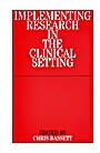 Implementing Research in the Clinical Setting - ISBN 9781861562845