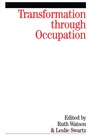 Transformation Through Occupation: Human Occupation in Context - ISBN 9781861564252