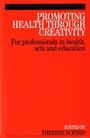 Promoting Health Through Creativity: For professionals in health, arts and education - ISBN 9781861564788