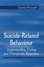 Suicide–Related Behaviour: Understanding, Caring and Therapeutic Responses - ISBN 9781861565082