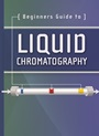 Beginners Guide to Liquid Chromatography - ISBN 9781879732025