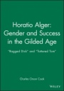 Horatio Alger: Gender and Success in the Gilded Age: 