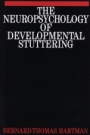 The Neuropsychology of Developmental Stuttering - ISBN 9781897635469