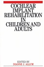 Cochlear Implant Rehabilitation in Children and Adults - ISBN 9781897635544