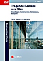 Tragende Bauteile aus Glas: Grundlagen, Konstruktion, Bemessung, Beispiele - ISBN 9783433029145