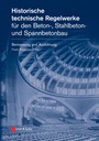 Historische technische Regelwerke fur den Beton–, Stahlbeton– und Spannbetonbau: Bemessung und Ausfuhrung - ISBN 9783433029251