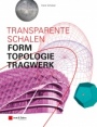 Transparente Schalen: Form, Topologie, Tragwerk - ISBN 9783433031209