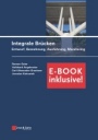 Integrale Brucken – +E–Book – Entwurf, Berechnung, Ausfuhrung, Monitoring - ISBN 9783433031926